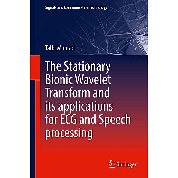 The Stationary Bionic Wavelet Transform and its Applications for ECG and Speech Processing / Signals and Communication Technology, Talbi Mourad