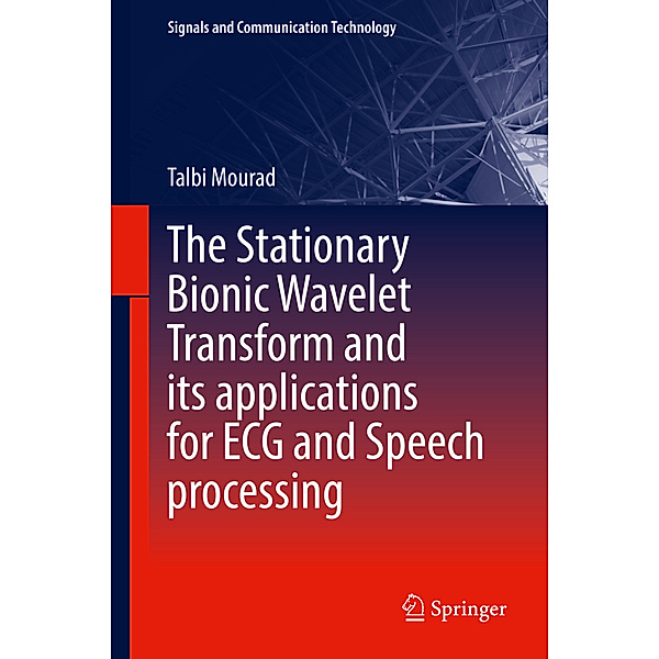 The Stationary Bionic Wavelet Transform and its Applications for ECG and Speech Processing, Talbi Mourad