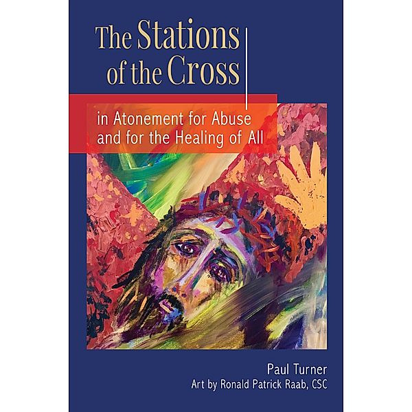 The Stations of the Cross in Atonement for Abuse and for the Healing of All, Paul Turner