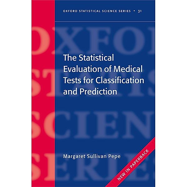 The Statistical Evaluation of Medical Tests for Classification and Prediction / Oxford Statistical Science Bd.28, Margaret Sullivan Pepe