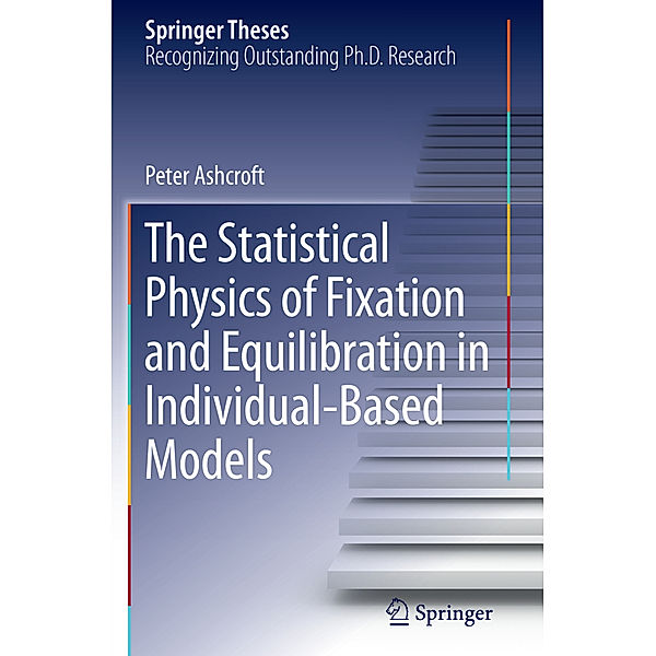 The Statistical Physics of Fixation and Equilibration in Individual-Based Models, Peter Ashcroft