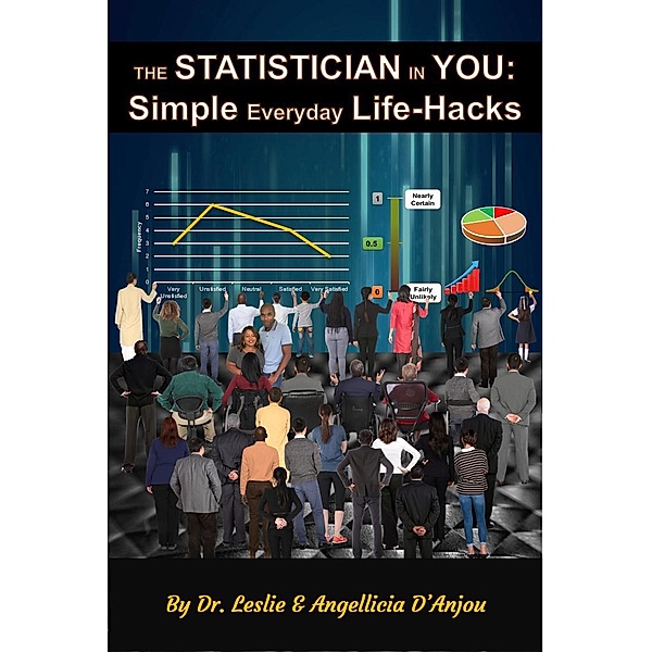 The Statistician In You: Simple Everyday Life-Hacks, Leslie D'Anjou, Angellicia D'Anjou