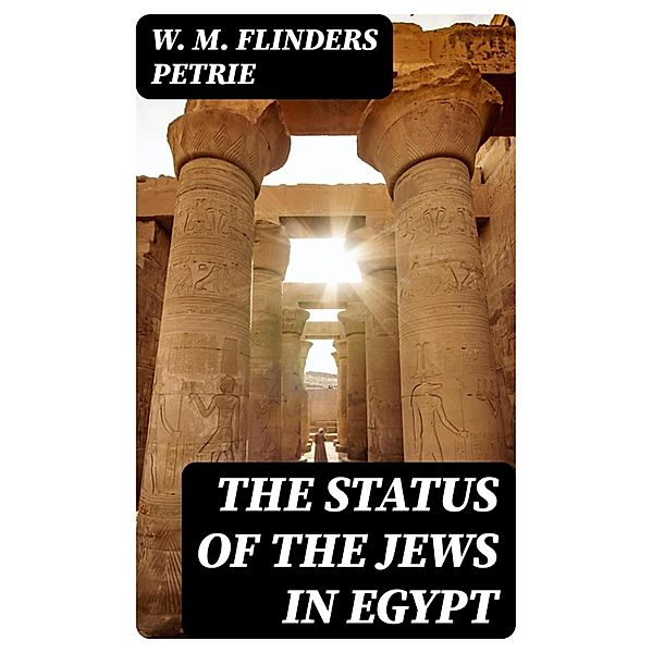 The Status of the Jews in Egypt, W. M. Flinders Petrie