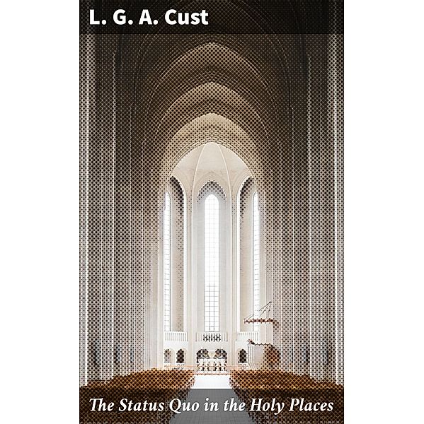 The Status Quo in the Holy Places, L. G. A. Cust