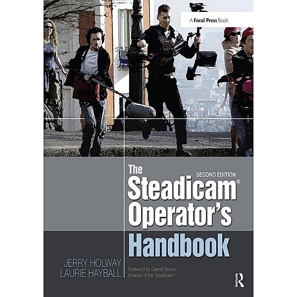 The Steadicam® Operator's Handbook, Jerry Holway, Laurie Hayball