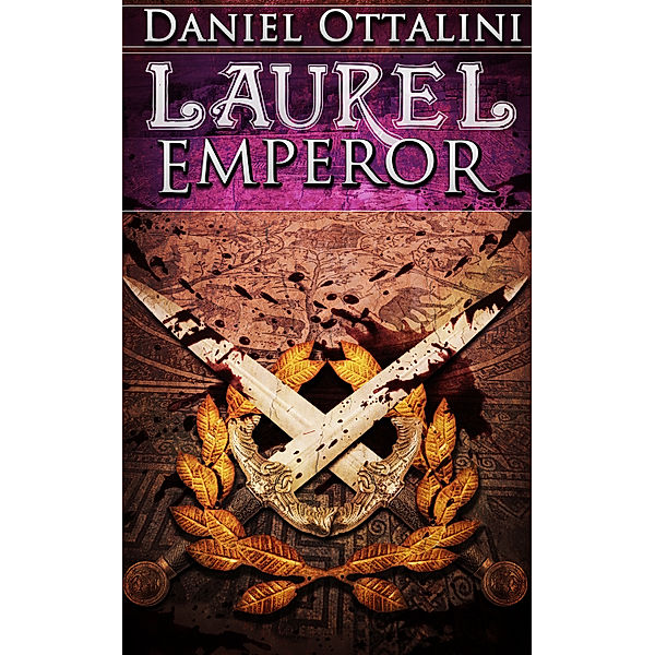 The Steam Empire Chronicles: Laurel Emperor (Book 5 of the Steam Empire Chronicles), Daniel Ottalini