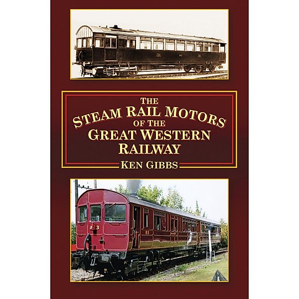 The Steam Rail Motors of the Great Western Railway, Ken Gibbs