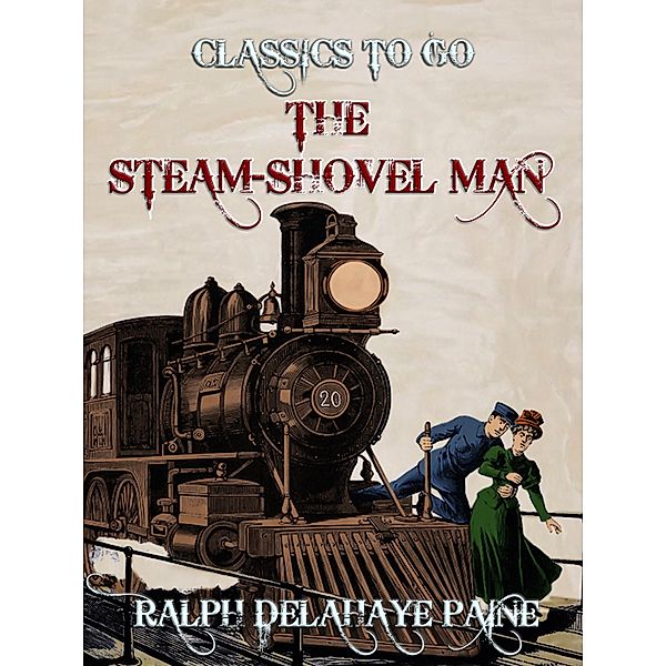 The Steam-Shovel Man, Ralph Delahaye Paine