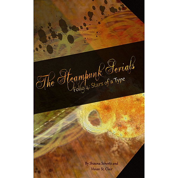 The Steampunk Serials: Folio 4: Stars of a Type, Vivian St. Clair, Shauna Scheets