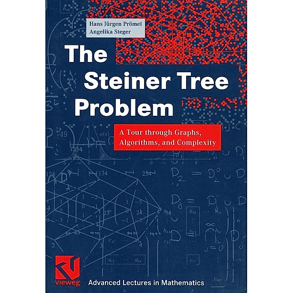 The Steiner Tree Problem / Advanced Lectures in Mathematics, Hans Jürgen Prömel, Angelika Steger