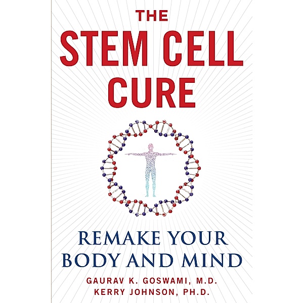 The Stem Cell Cure, Gaurav K. Goswami, Kerry Johnson