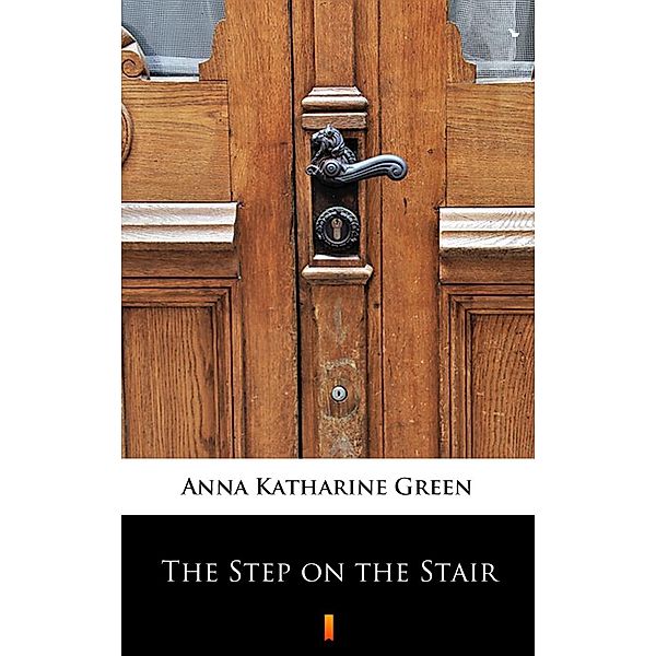 The Step on the Stair, Anna Katharine Green