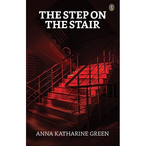 The step on the stair / True Sign Publishing House, Anna Katharine Green