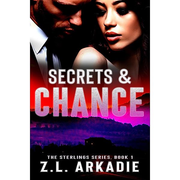 The Sterlings: Secrets & Chance (The Sterlings, #1), Z.L. Arkadie