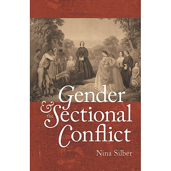 The Steven and Janice Brose Lectures in the Civil War Era: Gender and the Sectional Conflict, Nina Silber