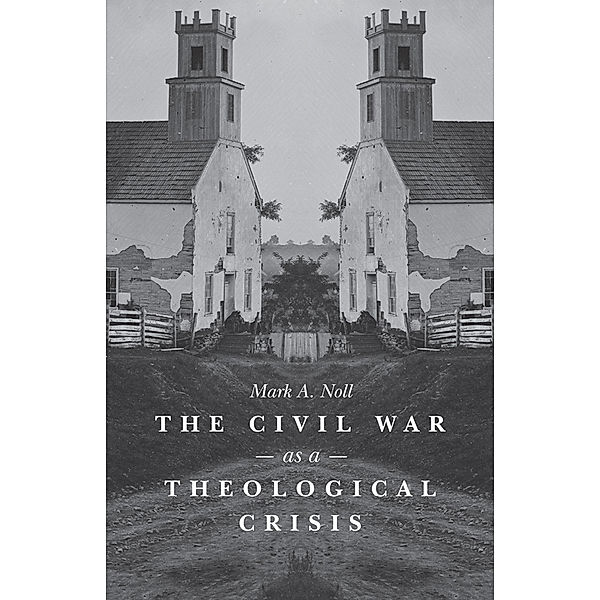 The Steven and Janice Brose Lectures in the Civil War Era: The Civil War as a Theological Crisis, Mark A. Noll