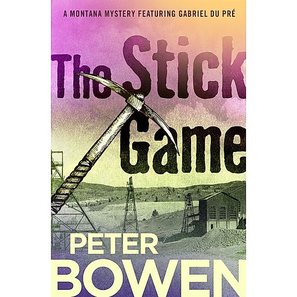The Stick Game / The Montana Mysteries Featuring Gabriel Du Pré, Peter Bowen