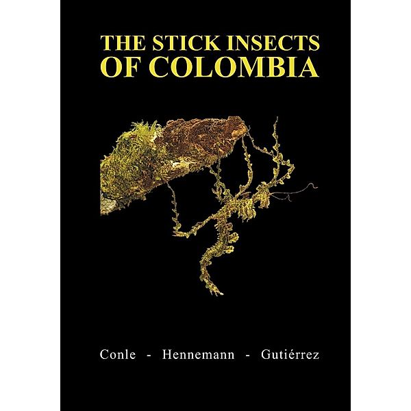 The Stick Insects of Colombia, Oskar Conle, Frank Hennemann, Yeisson Gutiérrez