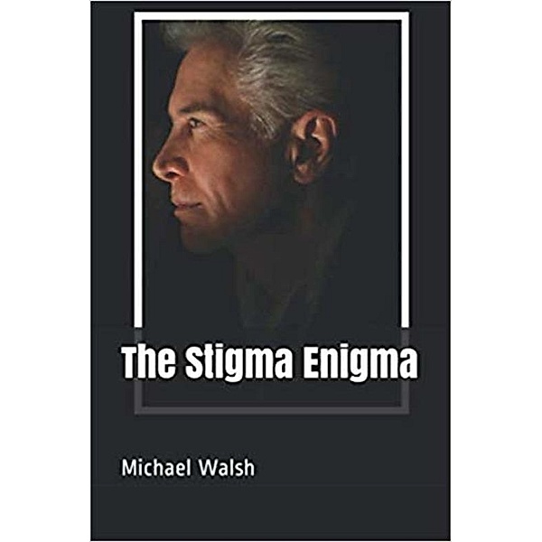 The Stigma Enigma, Michael Walsh