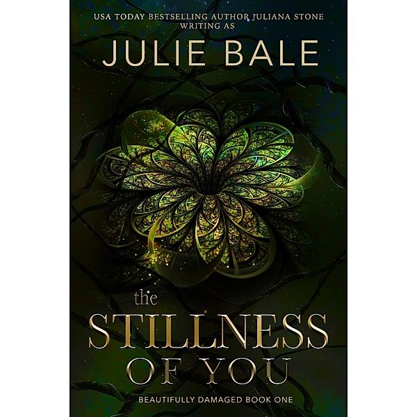 The Stillness Of You (Beautifully Damaged, #1) / Beautifully Damaged, Juliana Stone