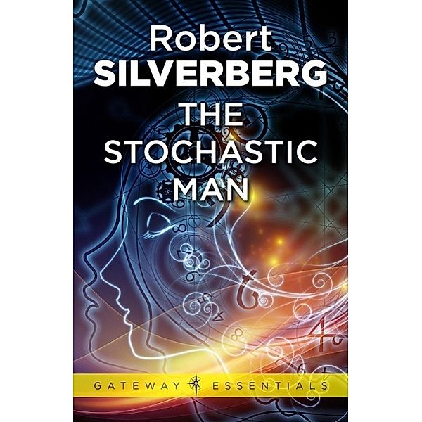 The Stochastic Man / Gateway Essentials Bd.129, Robert Silverberg