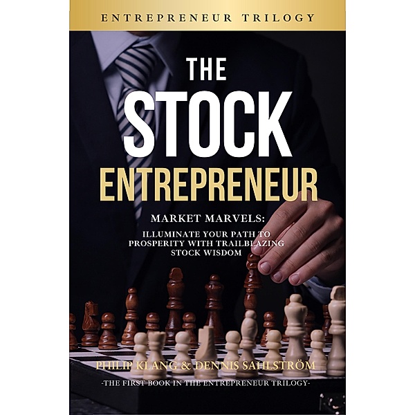 The Stock Entreperenur (The Entrepreneur Trilogy, #1) / The Entrepreneur Trilogy, Philip Klang, Dennis Sahlström