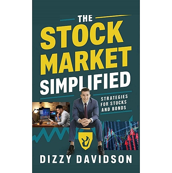 The Stock Market Simplified: Strategies for Stocks and Bonds, Dizzy Davidson
