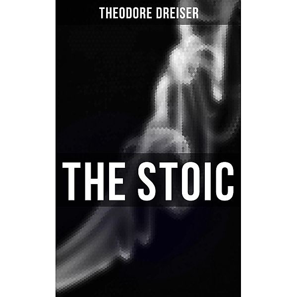 THE STOIC, Theodore Dreiser