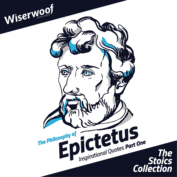 The Stoics Collection - 1 - The Philosophy of Epictetus, Epictetus