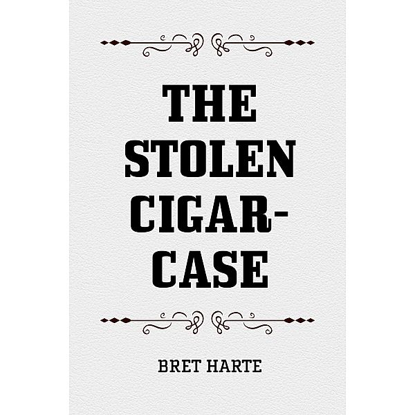 The Stolen Cigar-Case, Bret Harte