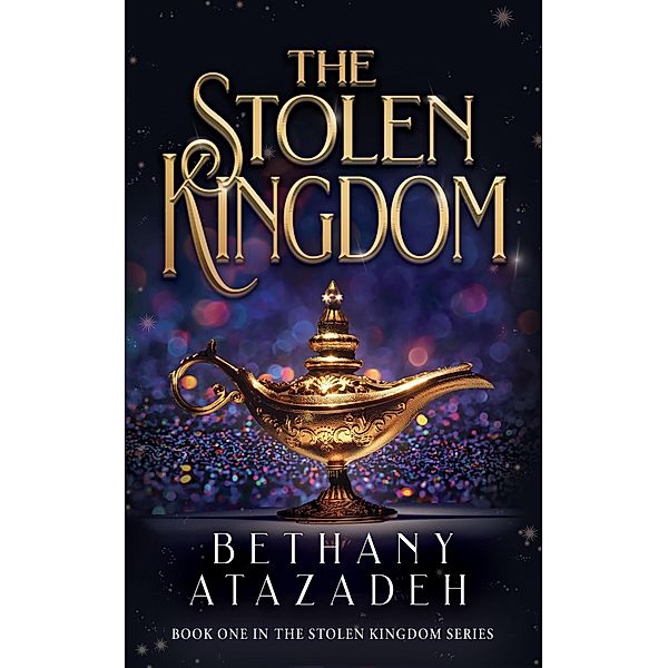 The Stolen Kingdom: An Aladdin Retelling (The Stolen Kingdom Series, #1) / The Stolen Kingdom Series, Bethany Atazadeh