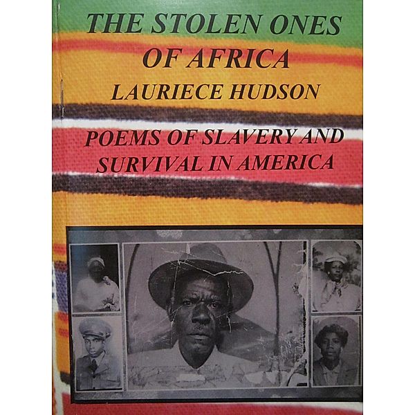 The Stolen Ones Of Africa Poems of Slavery and Survival in America, Lauriece Hudson