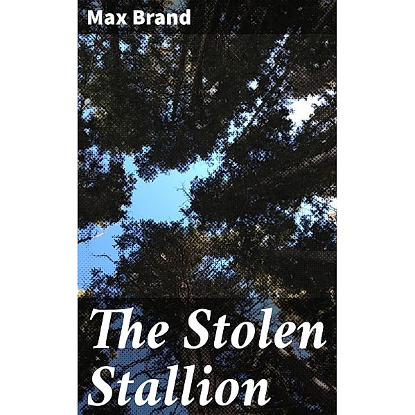 The Stolen Stallion, Max Brand