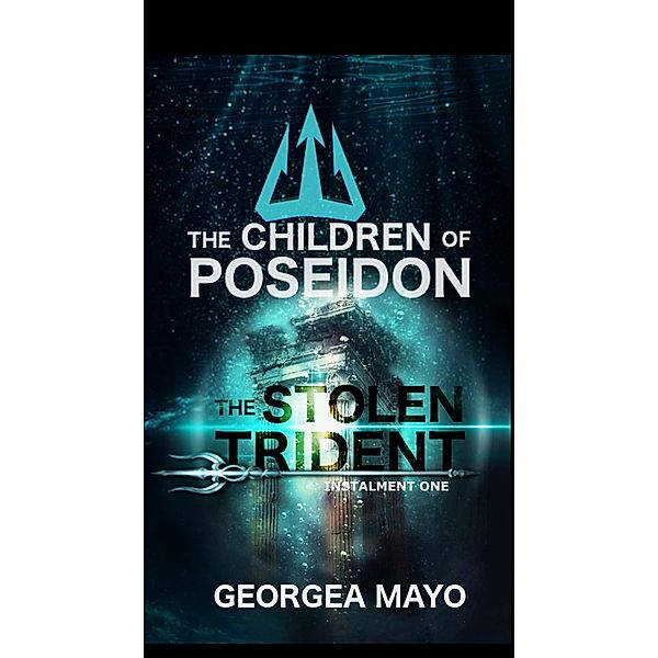 The Stolen Trident - Instalment One (The Children of Poseidon, #1) / The Children of Poseidon, Georgea Mayo