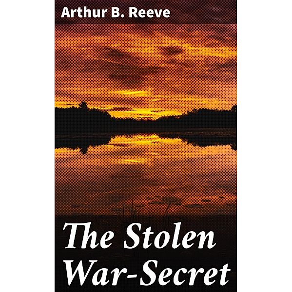 The Stolen War-Secret, Arthur B. Reeve