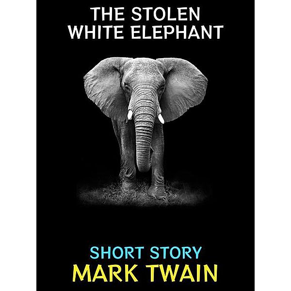 The Stolen White Elephant / Mark Twain Collection Bd.5, Mark Twain