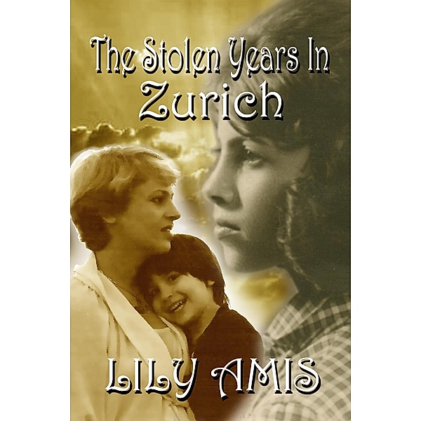 The Stolen Years In Zurich, Lily Amis