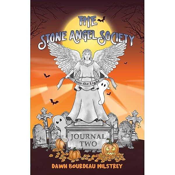 The Stone Angel Society: Journal Two, Into the Light / The Stone Angel Society Bd.2, Dawn Bourdeau Milstrey