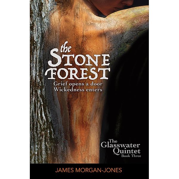 The Stone Forest (The Glasswater Quintet, #3) / The Glasswater Quintet, James Morgan-Jones