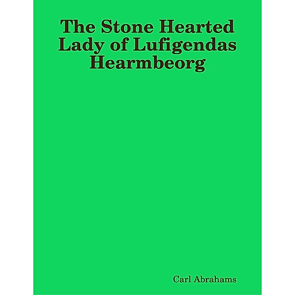 The Stone Hearted Lady of Lufigendas Hearmbeorg, Carl Abrahams