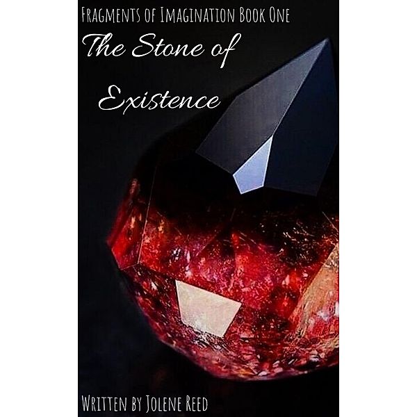 The Stone of Existence (Fragments of Imagination, #1) / Fragments of Imagination, Jolene Reed