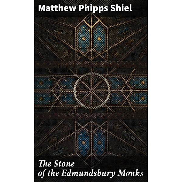 The Stone of the Edmundsbury Monks, Matthew Phipps Shiel
