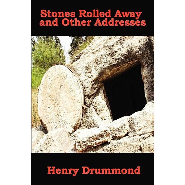 The Stone Rolled Away and Other Addresses, Henry Drummond