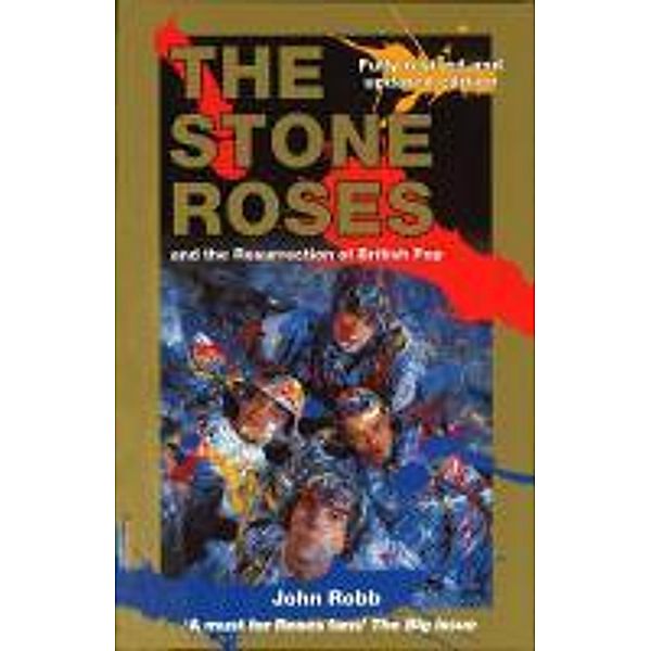 The Stone Roses And The Resurrection Of British Pop, John Robb