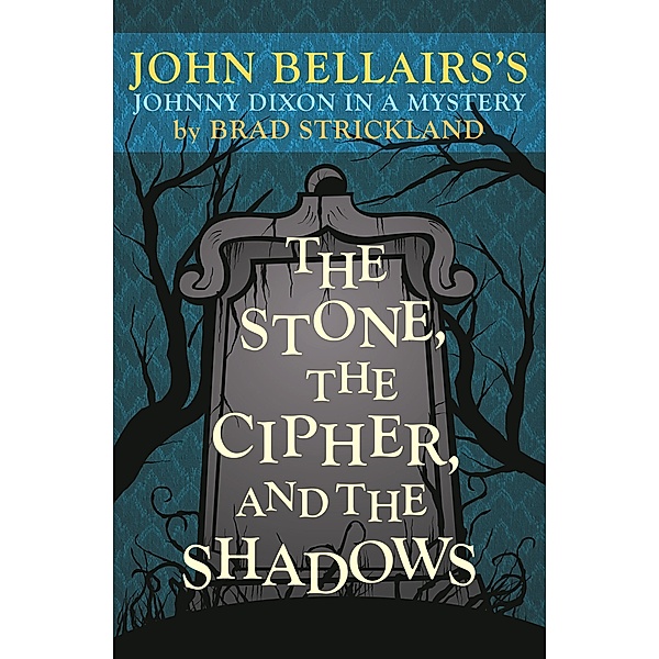 The Stone, the Cipher, and the Shadows / Johnny Dixon, Brad Strickland, John Bellairs