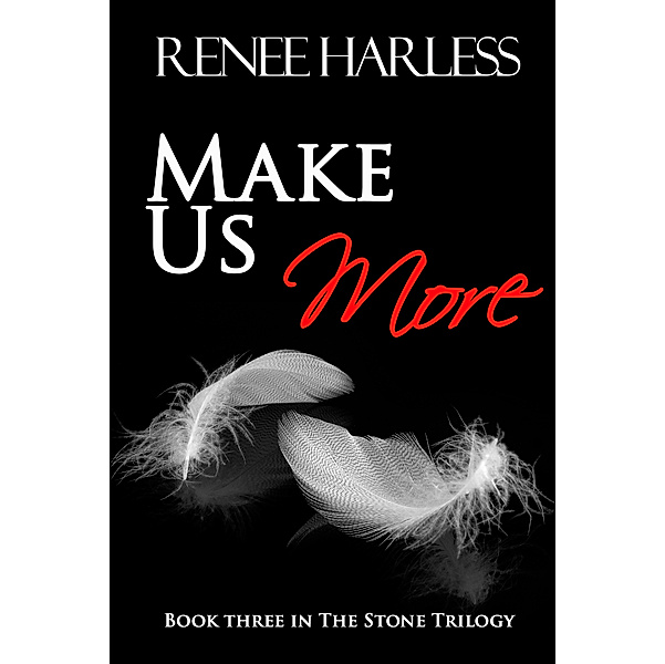 The Stone Trilogy: Make Us More, Renee Harless