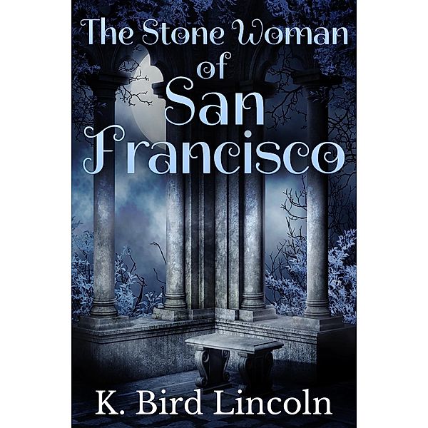 The Stone Woman of San Francisco: A Dark Short Story, K. Bird Lincoln