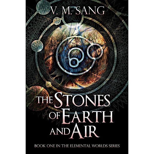 The Stones of Earth and Air / Elemental Worlds Bd.1, V. M. Sang