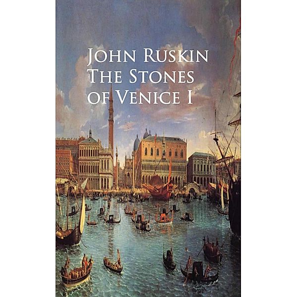The Stones of Venice I, John Ruskin