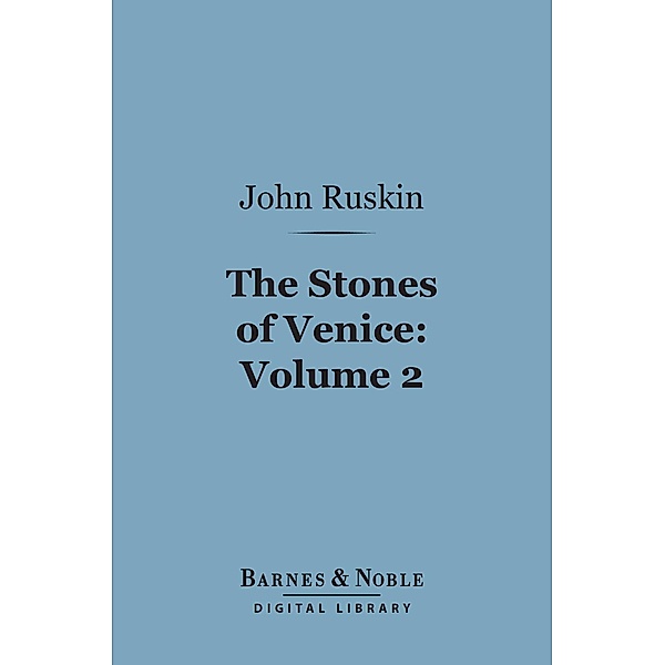The Stones of Venice, Volume 2: Sea-Stories (Barnes & Noble Digital Library) / Barnes & Noble, John Ruskin